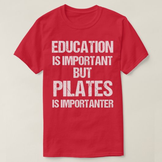 Sonnenliche Bildung ist wichtig, aber Pilates wich T-Shirt (Design vorne)