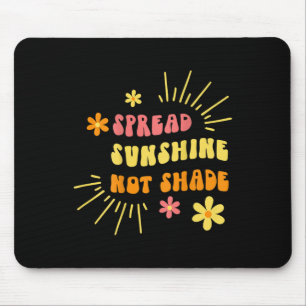 Sonnenschein nicht Schatten - Freundlichkeit Selbs Mousepad
