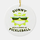 Sonnig mit Chance auf PickleBall Keramik Ornament (Vorne)