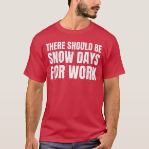 Sonnige Schneetage bei der Arbeit T-Shirt