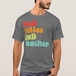 Sonniger halber Kaffee Halbtagslehrer am ersten Sc T-Shirt
