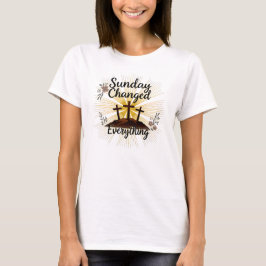 Sonntag veränderte alles - Ostern Auferstehung T-Shirt