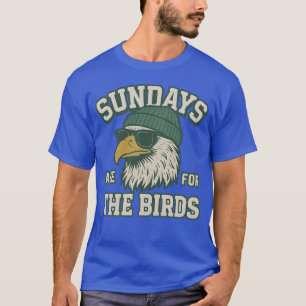 SONNTAGE SIND FÜR DIE VÖGEL T-Shirt