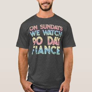 Sonntags beobachten wir 90-tägige Fans T-Shirt