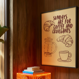 Sonntags sind für Kaffee und Croissants Poster