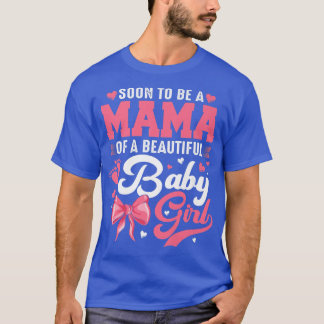 Soon To Be A Mama Of A Beautiful Baby Girl Gender  T-Shirt