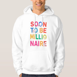 Soon to Be Millionaire Hoodie