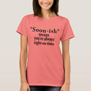 Soonish T - Shirt