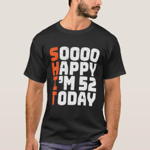 Soooo glücklich bin ich heute 52 Geburtstag 52 Jah T-Shirt