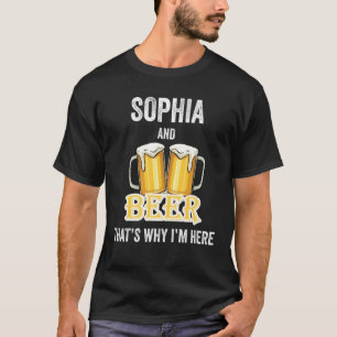 Sophia and Beer deshalb bin ich hier T-Shirt