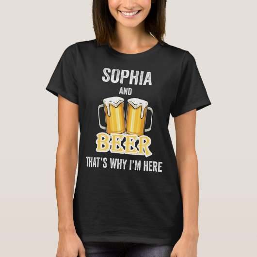 Sophia and Beer deshalb bin ich hier T-Shirt (Vorderseite)