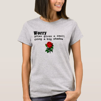 Sorge gibt oft einer kleinen Sache einen großen Sc T-Shirt