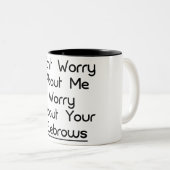 SORGE ÜBER IHRE AUGENBRAUEN ZWEIFARBIGE TASSE (VorderseiteRechts)
