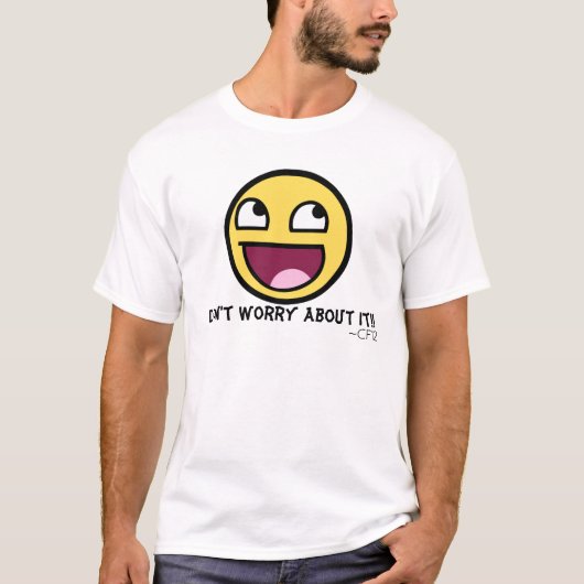 Sorgen Sie nicht sich um es! T-Shirt (Vorderseite)