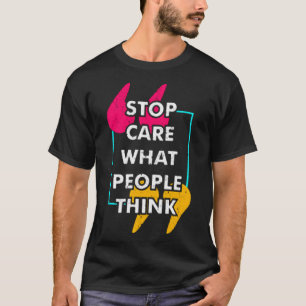 Sorgen Sie nicht, was die Leute denken T-Shirt