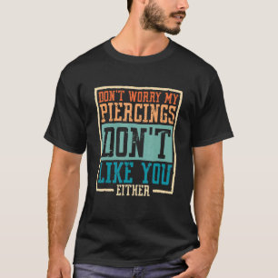 Sorgen Sie sich auch nicht um meine Piercings, ode T-Shirt