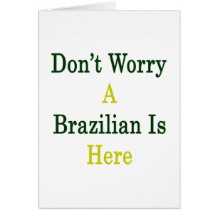 Sorgen Sie sich nicht einen Brasilianer ist hier