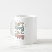 SORGEN SIE SICH NICHT, GLÜCKLICH ZU SEIN KAFFEETASSE (Vorderseite Links)