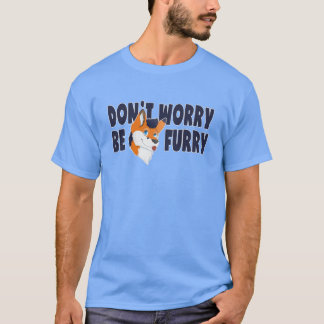 Sorgen Sie sich nicht ist Pelzfandom-T - Shirt für