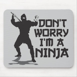 Sorgen Sie sich nicht mich sind ein Ninja Mousepad
