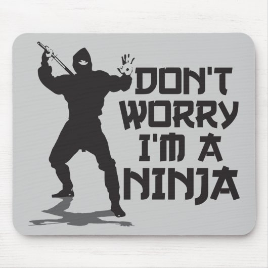 Sorgen Sie sich nicht mich sind ein Ninja Mousepad (Vorne)