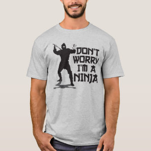 Sorgen Sie sich nicht mich sind ein Ninja T-Shirt