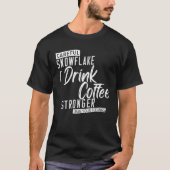 Sorgfältig Schneeflocke trinke ich Kaffee stärker  T-Shirt (Vorderseite)