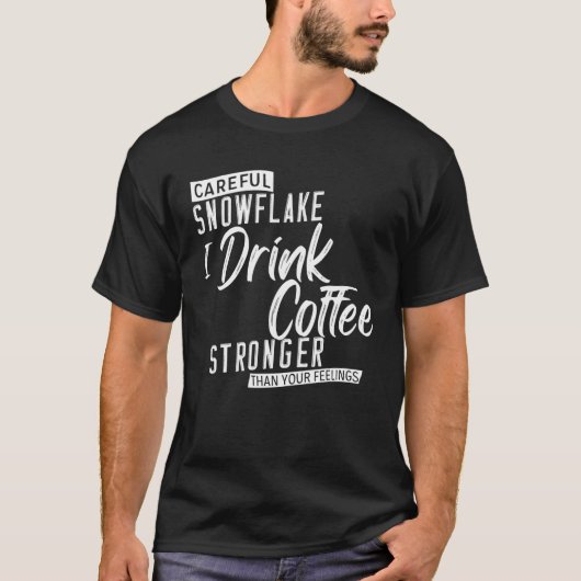 Sorgfältig Schneeflocke trinke ich Kaffee stärker  T-Shirt (Vorderseite)