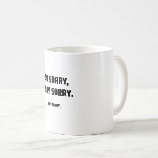 Sorry 4 Sorry Kaffeetasse (VorderseiteRechts)