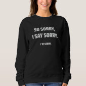 Sorry 4 Sweatshirt (Vorderseite)