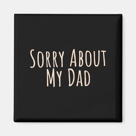 Sorry About My Dad Funny Father Son Daughter Sayin Magnet (Vorne)