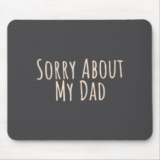 Sorry About My Dad Funny Father Son Daughter Sayin Mousepad