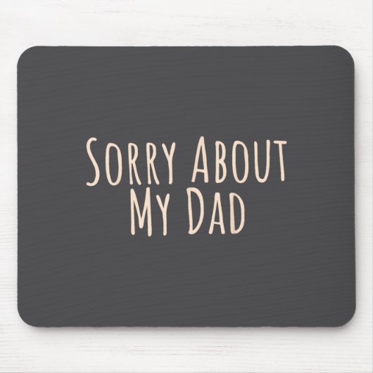 Sorry About My Dad Funny Father Son Daughter Sayin Mousepad (Vorne)