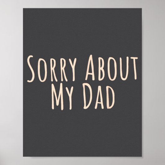 Sorry About My Dad Funny Father Son Daughter Sayin Poster (Vorne)