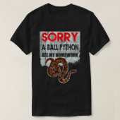 SORRY BALL PYTHON FASST MEINE HAUSAUFGABEN Schlang T-Shirt (Design vorne)