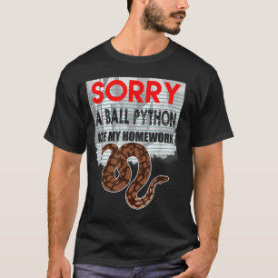 SORRY BALL PYTHON FASST MEINE HAUSAUFGABEN Schlang T-Shirt