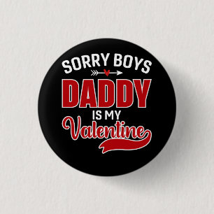 Sorry Boys Daddy ist mein Valentine Button