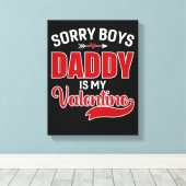 Sorry Boys Daddy ist mein Valentine Leinwanddruck (Insitu (Holzboden))