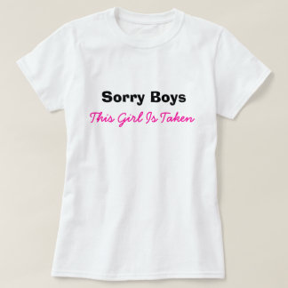 Sorry Boys Girl Taken Funny Spaß Verabredet T-Shirt