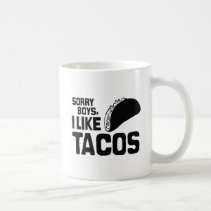 SORRY BOYS I like TACOS -.pnng Kaffeetasse