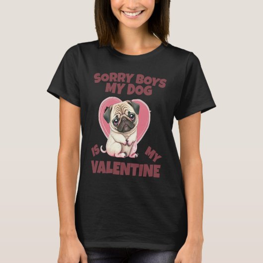 Sorry Boys My Dog Is My Valentine Dog T-Shirt (Vorderseite)