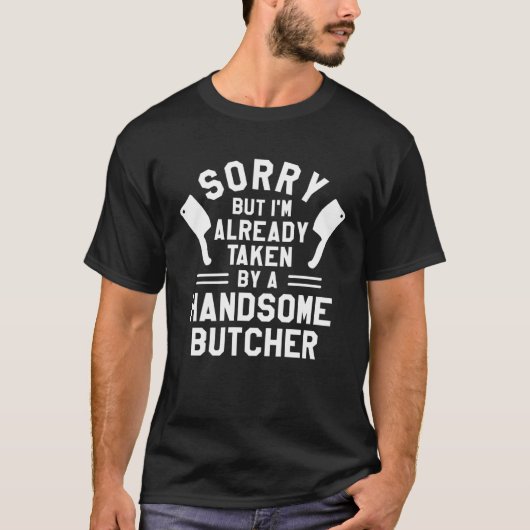 Sorry But I m Already Taken By A Handsome Butcher  T-Shirt (Vorderseite)