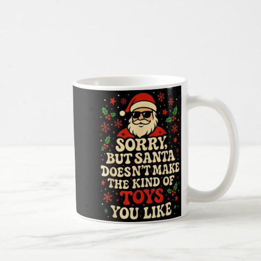 Sorry But Santa Doesn't Make The Kind Of Toys You Kaffeetasse (Rechts)