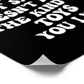 Sorry But Santa Doesn't Make The Kind Of Toys You  Poster (Ecke)