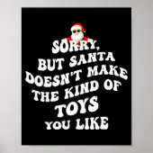 Sorry But Santa Doesn't Make The Kind Of Toys You Poster (Vorne)