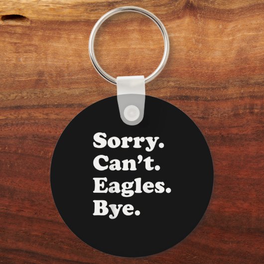 Sorry Can't Eagles Bye - Funny Eagle T - Shirt Schlüsselanhänger (Vorderseite)