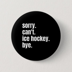 Sorry Can#39;t Eishockey Bye Funny Ice Hockey Pla Button