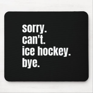 Sorry Can#39;t Eishockey Bye Funny Ice Hockey Pla Mousepad
