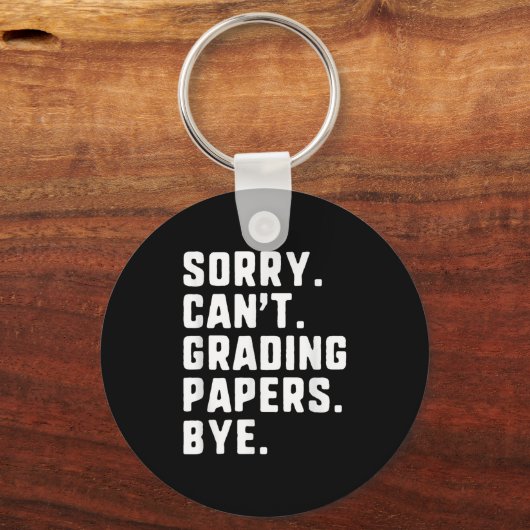 Sorry Can't Grading Papers by Funny Teacher T Schlüsselanhänger (Vorderseite)
