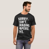 Sorry Can't Grading Papers by Funny Teacher T T-Shirt (Vorne ganz)